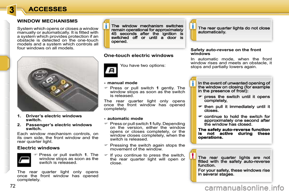 Peugeot 207 CC 2007  Owners Manual �i
�i
�!
�i
�7�2
�W�I�N�D�O�W� �M�E�C�H�A�N�I�S�M�S
�S�y�s�t�e�m� �w�h�i�c�h� �o�p�e�n�s� �o�r� �c�l�o�s�e�s� �a� �w�i�n�d�o�w� �m�a�n�u�a�l�l�y� �o�r� �a�u�t�o�m�a�t�i�c�a�l�l�y�.� �I�t� �i�s� �ﬁ�t