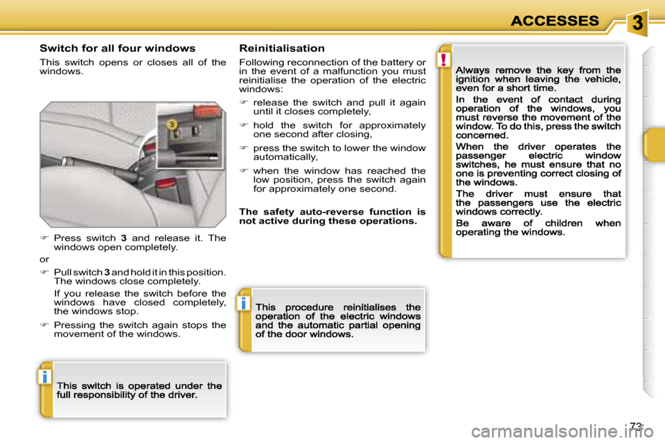 Peugeot 207 CC 2007  Owners Manual �!
�i
�i
�7�3
�S�w�i�t�c�h� �f�o�r� �a�l�l� �f�o�u�r� �w�i�n�d�o�w�s
�T�h�i�s�  �s�w�i�t�c�h�  �o�p�e�n�s�  �o�r�  �c�l�o�s�e�s�  �a�l�l�  �o�f�  �t�h�e� �w�i�n�d�o�w�s�.
�R�e�i�n�i�t�i�a�l�i�s�a�t�i�