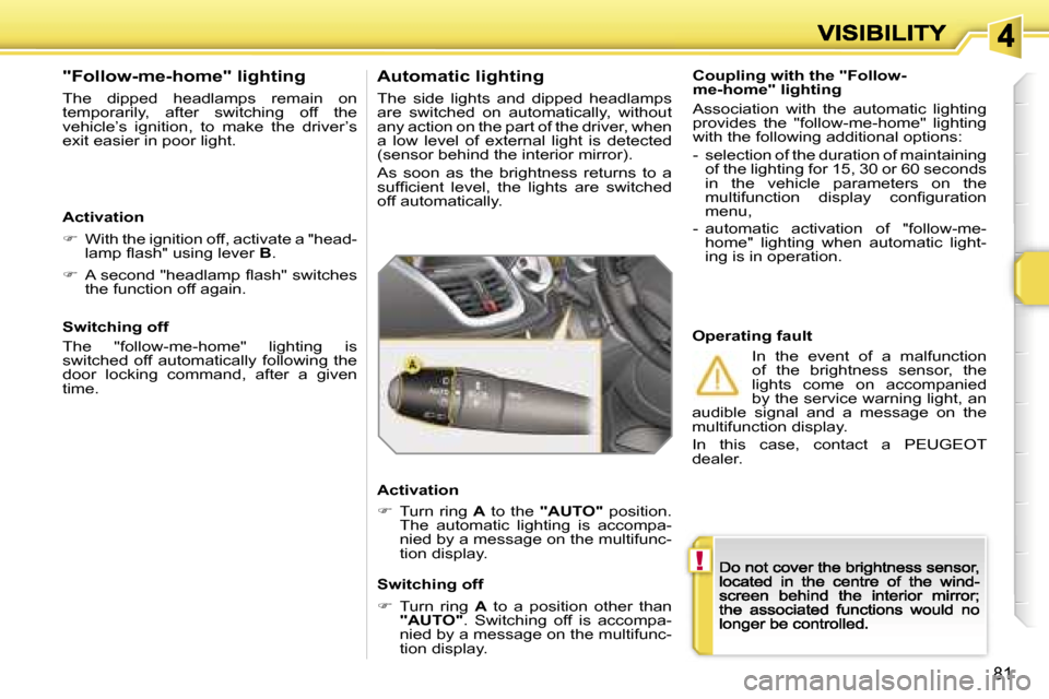 Peugeot 207 CC 2007  Owners Manual �!
�8�1
�C�o�u�p�l�i�n�g� �w�i�t�h� �t�h�e� �"�F�o�l�l�o�w�-�m�e�-�h�o�m�e�"� �l�i�g�h�t�i�n�g
�A�s�s�o�c�i�a�t�i�o�n�  �w�i�t�h�  �t�h�e�  �a�u�t�o�m�a�t�i�c�  �l�i�g�h�t�i�n�g� �p�r�o�v�i�d�e�s�  �t