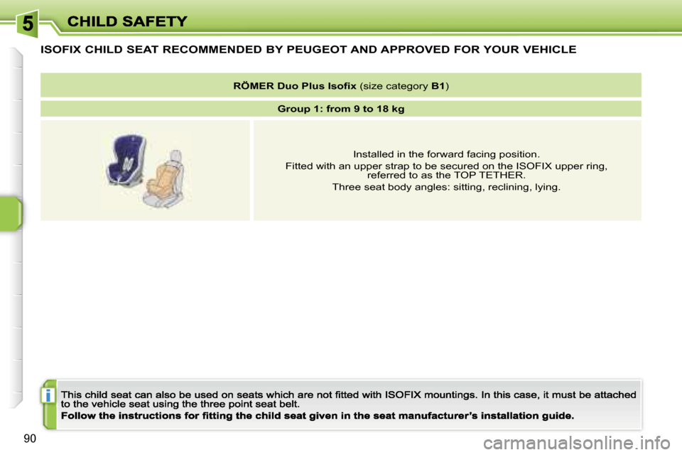 Peugeot 207 CC 2007  Owners Manual �i
�9�0
�I�S�O�F�I�X� �C�H�I�L�D� �S�E�A�T� �R�E�C�O�M�M�E�N�D�E�D� �B�Y� �P�E�U�G�E�O�T� �A�N�D� �A�P�P�R�O�V�E�D� �F�O�R� �Y�O�U�R� �V�E�H�I�C�L�E
�R�Ö�M�E�R� �D�u�o�P�l�u�s� �I�s�o�ﬁ�x� �(�s�i�z