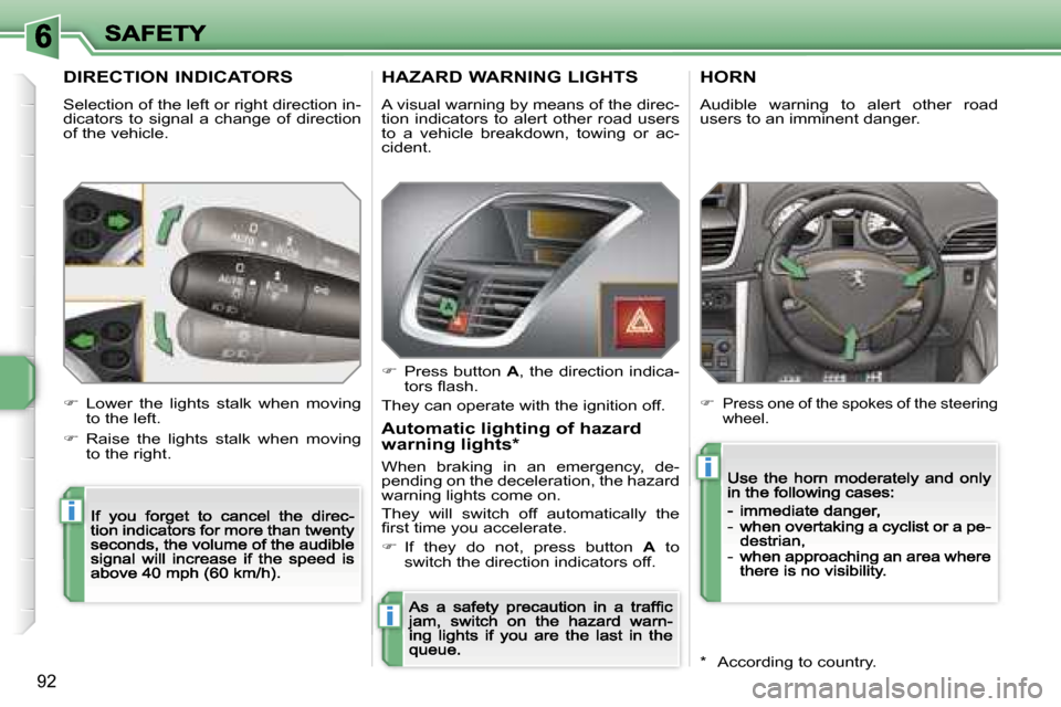 Peugeot 207 CC 2007  Owners Manual �i
�i
�i
�9�2
�D�I�R�E�C�T�I�O�N� �I�N�D�I�C�A�T�O�R�S
�S�e�l�e�c�t�i�o�n� �o�f� �t�h�e� �l�e�f�t� �o�r� �r�i�g�h�t� �d�i�r�e�c�t�i�o�n� �i�n�-�d�i�c�a�t�o�r�s�  �t�o�  �s�i�g�n�a�l�  �a�  �c�h�a�n�g�