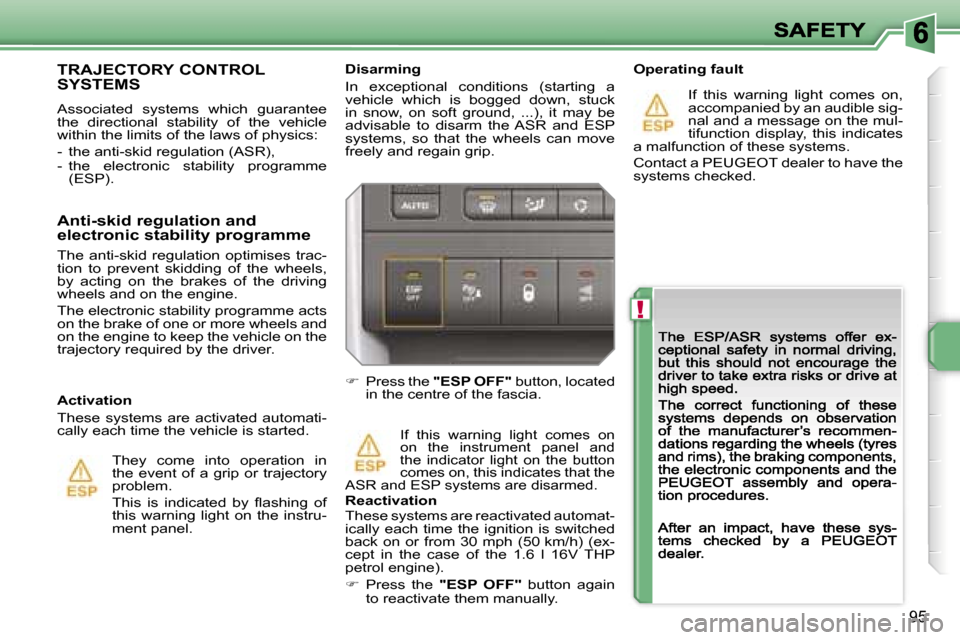 Peugeot 207 CC 2007  Owners Manual �!
�9�5
�D�i�s�a�r�m�i�n�g
�I�n�  �e�x�c�e�p�t�i�o�n�a�l�  �c�o�n�d�i�t�i�o�n�s�  �(�s�t�a�r�t�i�n�g�  �a� �v�e�h�i�c�l�e�  �w�h�i�c�h�  �i�s�  �b�o�g�g�e�d�  �d�o�w�n�,�  �s�t�u�c�k� �i�n�  �s�n�o�w�