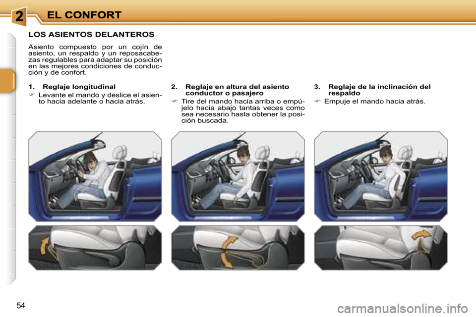 Peugeot 207 CC 2007  Manual del propietario (in Spanish) �5�4
�L�O�S� �A�S�I�E�N�T�O�S� �D�E�L�A�N�T�E�R�O�S
�A�s�i�e�n�t�o�  �c�o�m�p�u�e�s�t�o�  �p�o�r�  �u�n�  �c�o�j�í�n�  �d�e� �a�s�i�e�n�t�o�,�  �u�n�  �r�e�s�p�a�l�d�o�  �y�  �u�n�  �r�e�p�o�s�a�c�a�