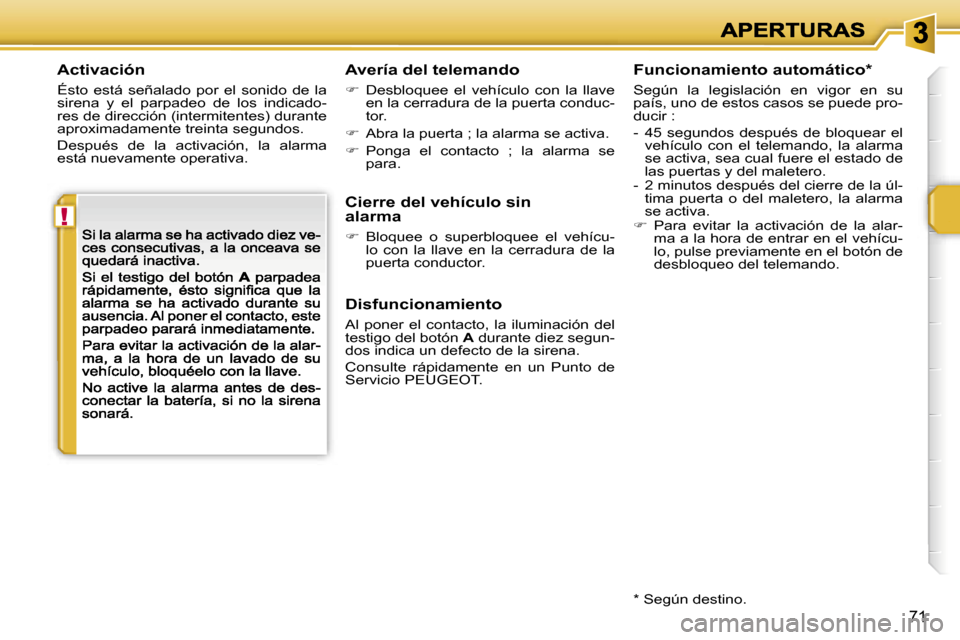 Peugeot 207 CC 2007  Manual del propietario (in Spanish) �!
�7�1
�A�c�t�i�v�a�c�i�ó�n
�É�s�t�o�  �e�s�t�á�  �s�e�ñ�a�l�a�d�o�  �p�o�r�  �e�l�  �s�o�n�i�d�o�  �d�e�  �l�a� �s�i�r�e�n�a�  �y�  �e�l�  �p�a�r�p�a�d�e�o�  �d�e�  �l�o�s�  �i�n�d�i�c�a�d�o�-�r