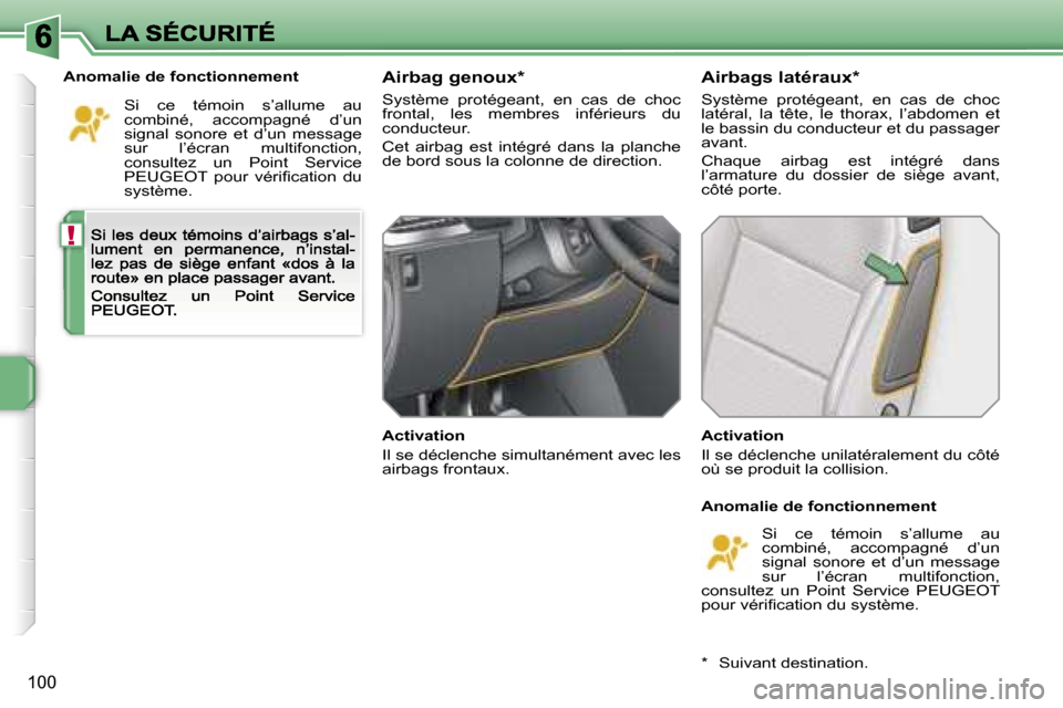 Peugeot 207 CC 2007  Manuel du propriétaire (in French) �!
�1�0�0
�A�n�o�m�a�l�i�e� �d�e� �f�o�n�c�t�i�o�n�n�e�m�e�n�t
�S�i�  �c�e�  �t�é�m�o�i�n�  �s�’�a�l�l�u�m�e�  �a�u� �c�o�m�b�i�n�é�,�  �a�c�c�o�m�p�a�g�n�é�  �d�’�u�n� �s�i�g�n�a�l�  �s�o�n�o�