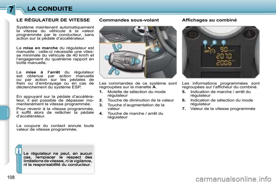 Peugeot 207 CC 2007  Manuel du propriétaire (in French) �i
�1�0�8
�L�E� �R�É�G�U�L�A�T�E�U�R� �D�E� �V�I�T�E�S�S�E
�S�y�s�t�è�m�e�  �m�a�i�n�t�e�n�a�n�t�  �a�u�t�o�m�a�t�i�q�u�e�m�e�n�t� �l�a�  �v�i�t�e�s�s�e�  �d�u�  �v�é�h�i�c�u�l�e�  �à�  �l�a�  �v�