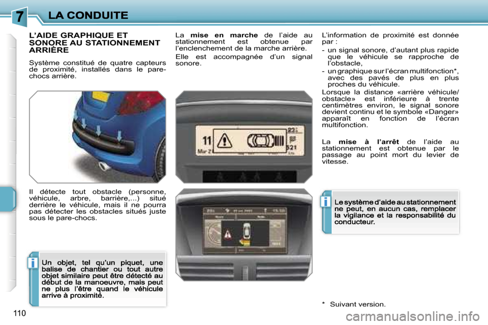 Peugeot 207 CC 2007  Manuel du propriétaire (in French) �i
�i
�1�1�0
�L�’�A�I�D�E� �G�R�A�P�H�I�Q�U�E� �E�T�  
�S�O�N�O�R�E� �A�U� �S�T�A�T�I�O�N�N�E�M�E�N�T� 
�A�R�R�I�È�R�E
�S�y�s�t�è�m�e�  �c�o�n�s�t�i�t�u�é�  �d�e�  �q�u�a�t�r�e�  �c�a�p�t�e�u�r�s