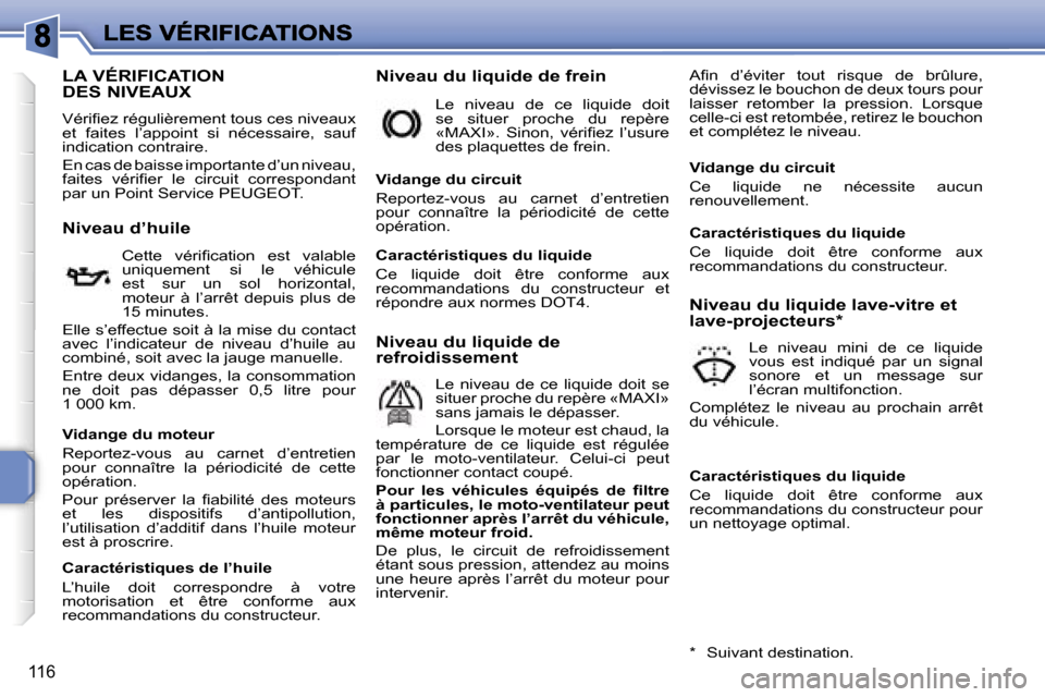 Peugeot 207 CC 2007  Manuel du propriétaire (in French) �1�1�6
�L�A� �V�É�R�I�F�I�C�A�T�I�O�N�  
�D�E�S� �N�I�V�E�A�U�X
�V�é�r�i�ﬁ�e�z� �r�é�g�u�l�i�è�r�e�m�e�n�t� �t�o�u�s� �c�e�s� �n�i�v�e�a�u�x� �e�t�  �f�a�i�t�e�s�  �l�’�a�p�p�o�i�n�t�  �s�i�  