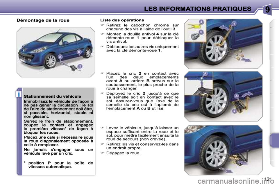Peugeot 207 CC 2007  Manuel du propriétaire (in French) �i
�1�2�1
�D�é�m�o�n�t�a�g�e� �d�e� �l�a� �r�o�u�e�L�i�s�t�e� �d�e�s� �o�p�é�r�a�t�i�o�n�s
��  �R�e�t�i�r�e�z�  �l�e�  �c�a�b�o�c�h�o�n�  �c�h�r�o�m�é�  �s�u�r� �c�h�a�c�u�n�e� �d�e�s� �v�i�s� �