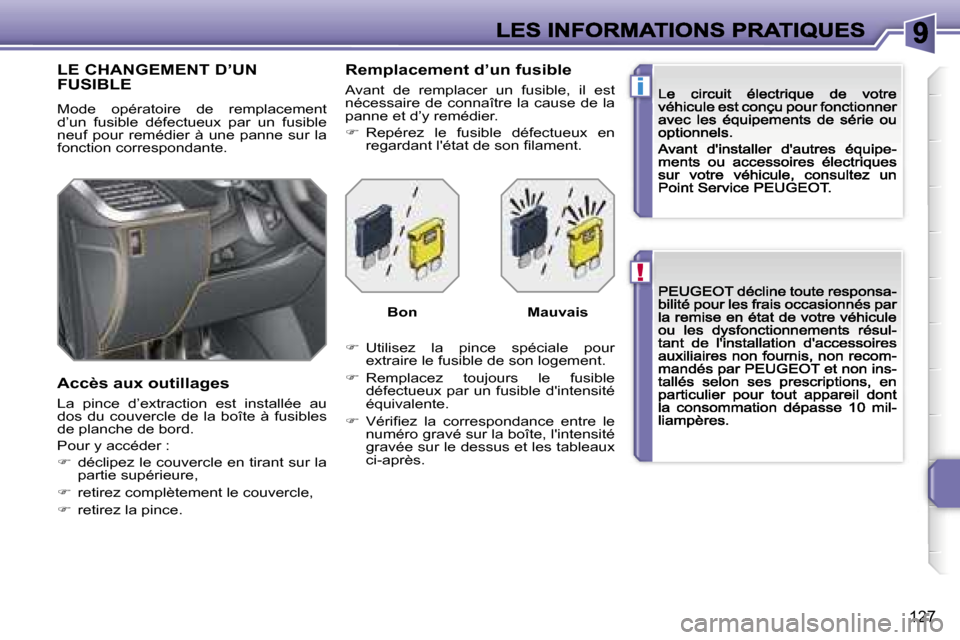 Peugeot 207 CC 2007  Manuel du propriétaire (in French) �!
�i
�1�2�7
�L�E� �C�H�A�N�G�E�M�E�N�T� �D�’�U�N�  
�F�U�S�I�B�L�E
�M�o�d�e�  �o�p�é�r�a�t�o�i�r�e�  �d�e�  �r�e�m�p�l�a�c�e�m�e�n�t� �d�’�u�n�  �f�u�s�i�b�l�e�  �d�é�f�e�c�t�u�e�u�x�  �p�a�r� 