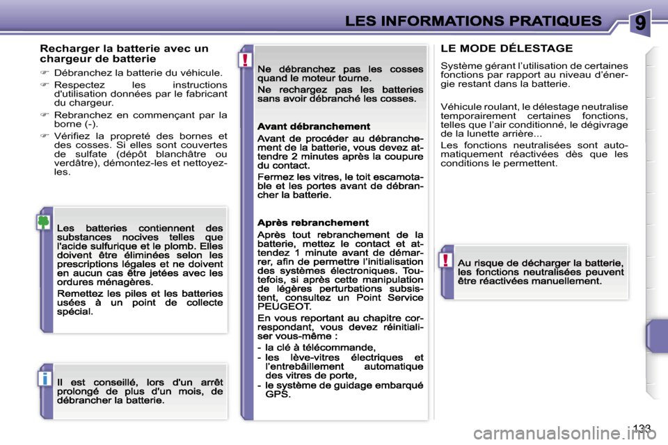 Peugeot 207 CC 2007  Manuel du propriétaire (in French) �!
�!
�i
�1�3�3
�R�e�c�h�a�r�g�e�r� �l�a� �b�a�t�t�e�r�i�e� �a�v�e�c� �u�n� �c�h�a�r�g�e�u�r� �d�e� �b�a�t�t�e�r�i�e
��  �D�é�b�r�a�n�c�h�e�z� �l�a� �b�a�t�t�e�r�i�e� �d�u� �v�é�h�i�c�u�l�e�.
�