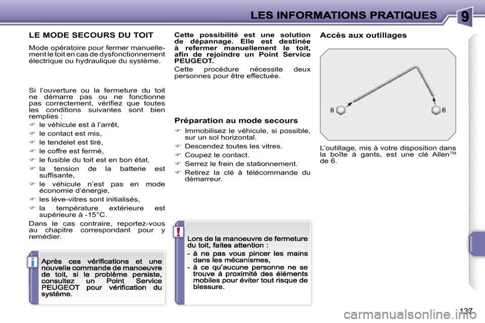 Peugeot 207 CC 2007  Manuel du propriétaire (in French) �i
�!
�1�3�7
�L�E� �M�O�D�E� �S�E�C�O�U�R�S� �D�U� �T�O�I�T
�M�o�d�e� �o�p�é�r�a�t�o�i�r�e� �p�o�u�r� �f�e�r�m�e�r� �m�a�n�u�e�l�l�e�-�m�e�n�t� �l�e� �t�o�i�t� �e�n� �c�a�s� �d�e� �d�y�s�f�o�n�c�t�i�