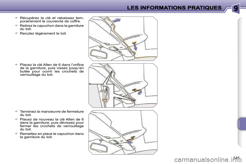 Peugeot 207 CC 2007  Manuel du propriétaire (in French) �1�4�1
��  �R�é�c�u�p�é�r�e�z�  �l�a�  �c�l�é�  �e�t�  �r�a�b�a�i�s�s�e�z�  �t�e�m�-�p�o�r�a�i�r�e�m�e�n�t� �l�e� �c�o�u�v�e�r�c�l�e� �d�e� �c�o�f�f�r�e�.
��  �R�e�t�i�r�e�z� �l�e� �c�a�p�u�c