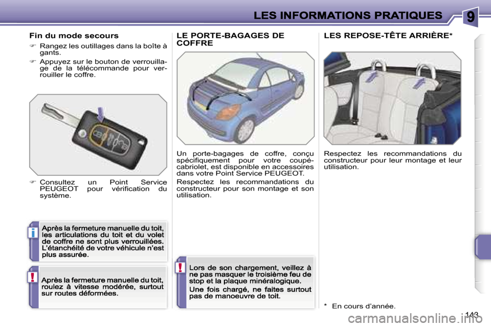 Peugeot 207 CC 2007  Manuel du propriétaire (in French) �i
�!
�!
�1�4�3
�L�E� �P�O�R�T�E�-�B�A�G�A�G�E�S� �D�E�  
�C�O�F�F�R�E�L�E�S� �R�E�P�O�S�E�-�T�Ê�T�E� �A�R�R�I�È�R�E
�*
�U�n�  �p�o�r�t�e�-�b�a�g�a�g�e�s�  �d�e�  �c�o�f�f�r�e�,�  �c�o�n�ç�u� �s�p�