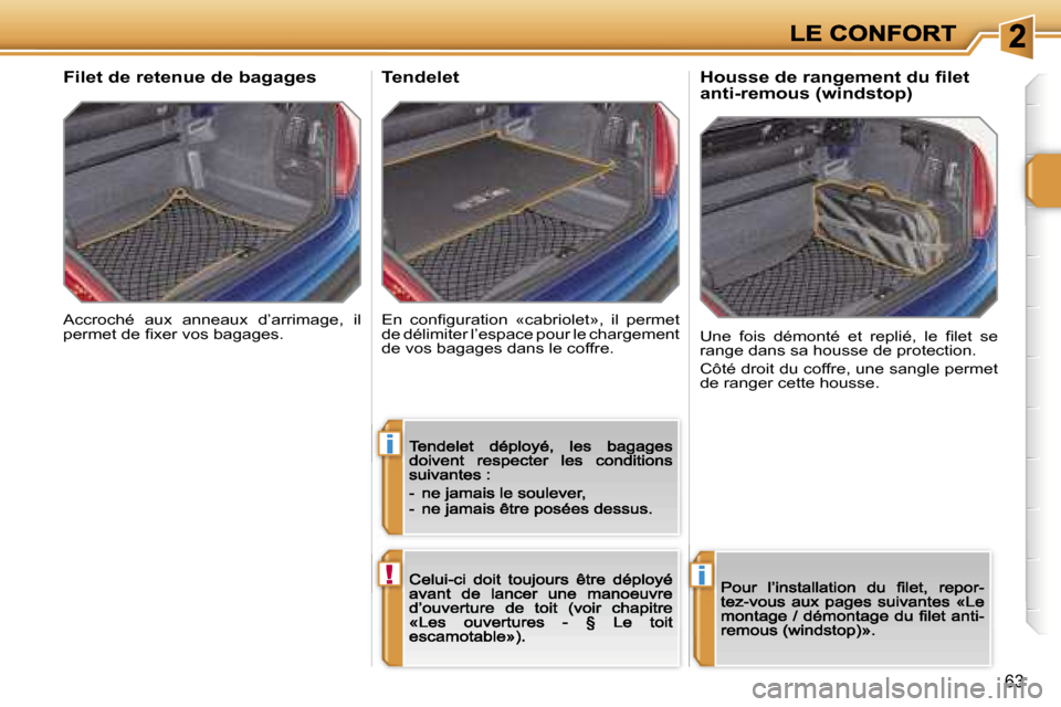Peugeot 207 CC 2007  Manuel du propriétaire (in French) �i
�!�i
�6�3
�A�c�c�r�o�c�h�é�  �a�u�x�  �a�n�n�e�a�u�x�  �d�’�a�r�r�i�m�a�g�e�,�  �i�l� �p�e�r�m�e�t� �d�e� �ﬁ�x�e�r� �v�o�s� �b�a�g�a�g�e�s�.
�F�i�l�e�t� �d�e� �r�e�t�e�n�u�e� �d�e� �b�a�g�a�g�