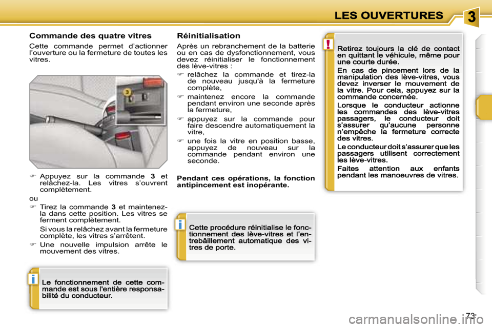Peugeot 207 CC 2007  Manuel du propriétaire (in French) �!
�i
�i
�7�3
�C�o�m�m�a�n�d�e� �d�e�s� �q�u�a�t�r�e� �v�i�t�r�e�s
�C�e�t�t�e�  �c�o�m�m�a�n�d�e�  �p�e�r�m�e�t�  �d�’�a�c�t�i�o�n�n�e�r� �l�’�o�u�v�e�r�t�u�r�e� �o�u� �l�a� �f�e�r�m�e�t�u�r�e� �d