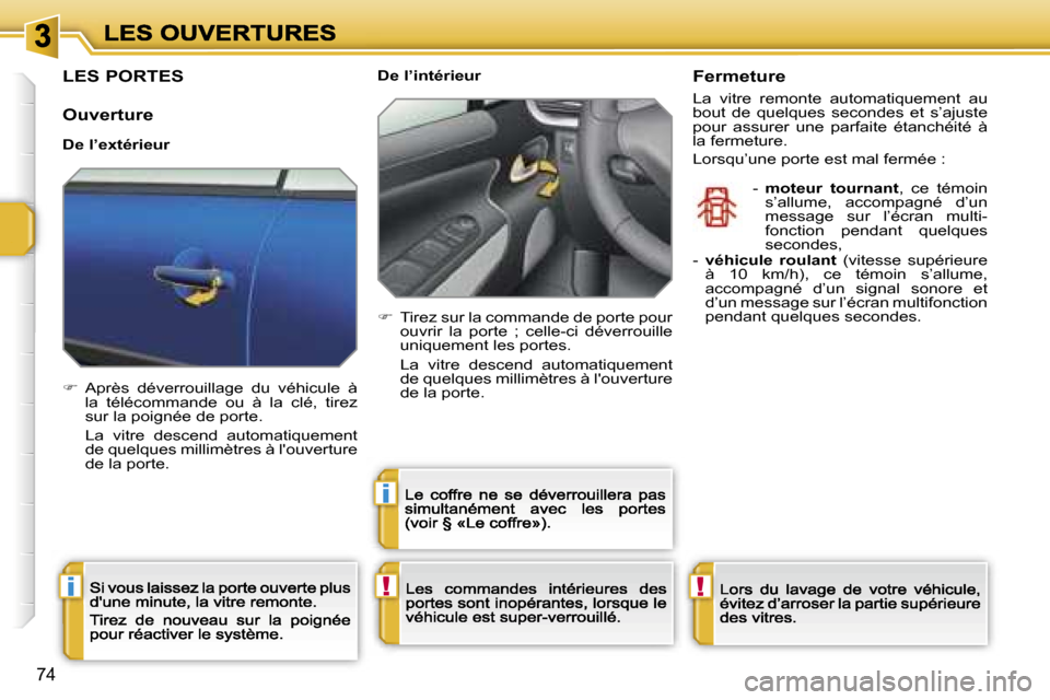 Peugeot 207 CC 2007  Manuel du propriétaire (in French) �!�i
�i
�!
�7�4
�L�E�S� �P�O�R�T�E�S
�O�u�v�e�r�t�u�r�e
�D�e� �l�’�e�x�t�é�r�i�e�u�r
��  �A�p�r�è�s�  �d�é�v�e�r�r�o�u�i�l�l�a�g�e�  �d�u�  �v�é�h�i�c�u�l�e�  �à� �l�a�  �t�é�l�é�c�o�m�m�a