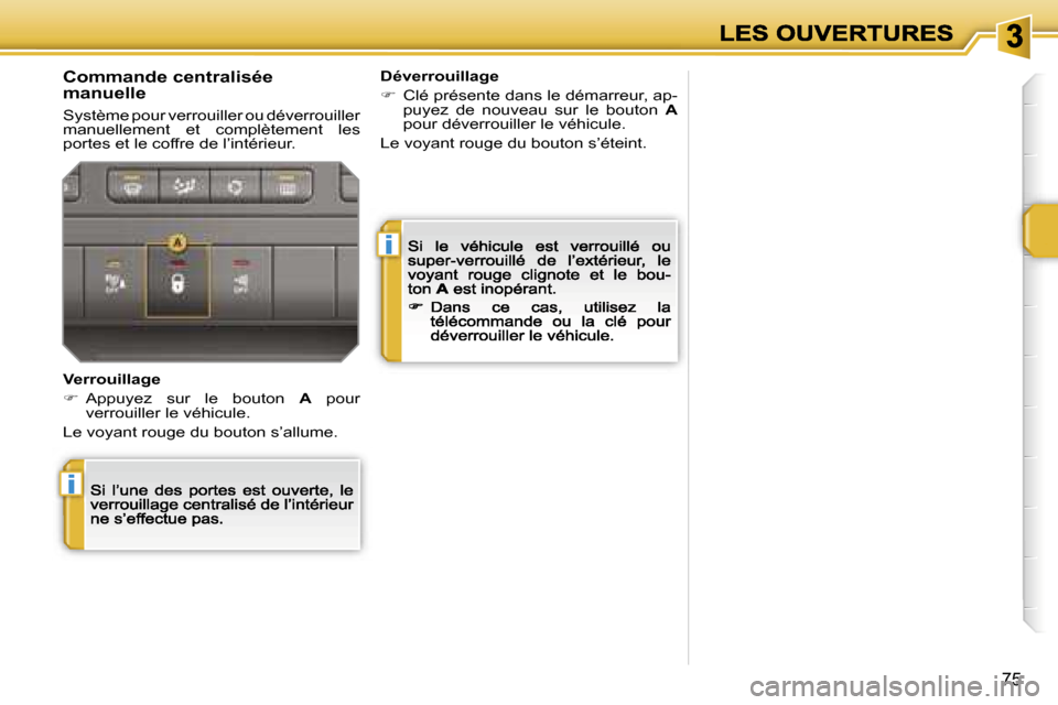 Peugeot 207 CC 2007  Manuel du propriétaire (in French) �i
�i
�7�5
�C�o�m�m�a�n�d�e� �c�e�n�t�r�a�l�i�s�é�e� �m�a�n�u�e�l�l�e
�S�y�s�t�è�m�e� �p�o�u�r� �v�e�r�r�o�u�i�l�l�e�r� �o�u� �d�é�v�e�r�r�o�u�i�l�l�e�r� �m�a�n�u�e�l�l�e�m�e�n�t�  �e�t�  �c�o�m�p�