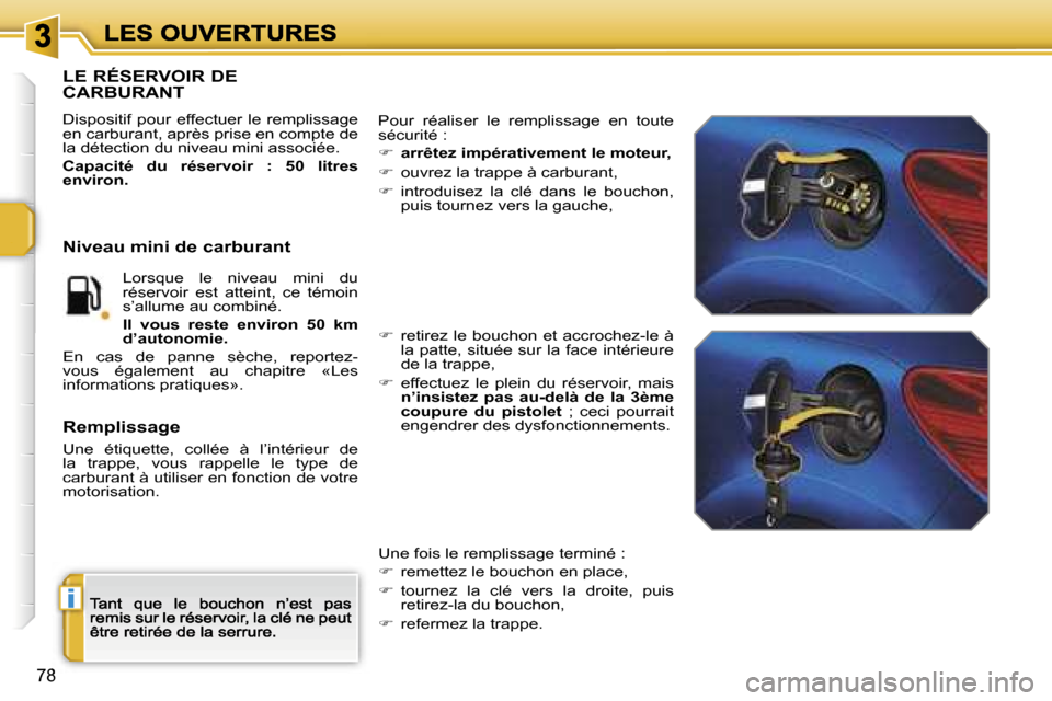 Peugeot 207 CC 2007  Manuel du propriétaire (in French) �i
�7�8
�L�E� �R�É�S�E�R�V�O�I�R� �D�E�  
�C�A�R�B�U�R�A�N�T
�D�i�s�p�o�s�i�t�i�f�  �p�o�u�r�  �e�f�f�e�c�t�u�e�r�  �l�e�  �r�e�m�p�l�i�s�s�a�g�e� �e�n� �c�a�r�b�u�r�a�n�t�,� �a�p�r�è�s� �p�r�i�s�e�