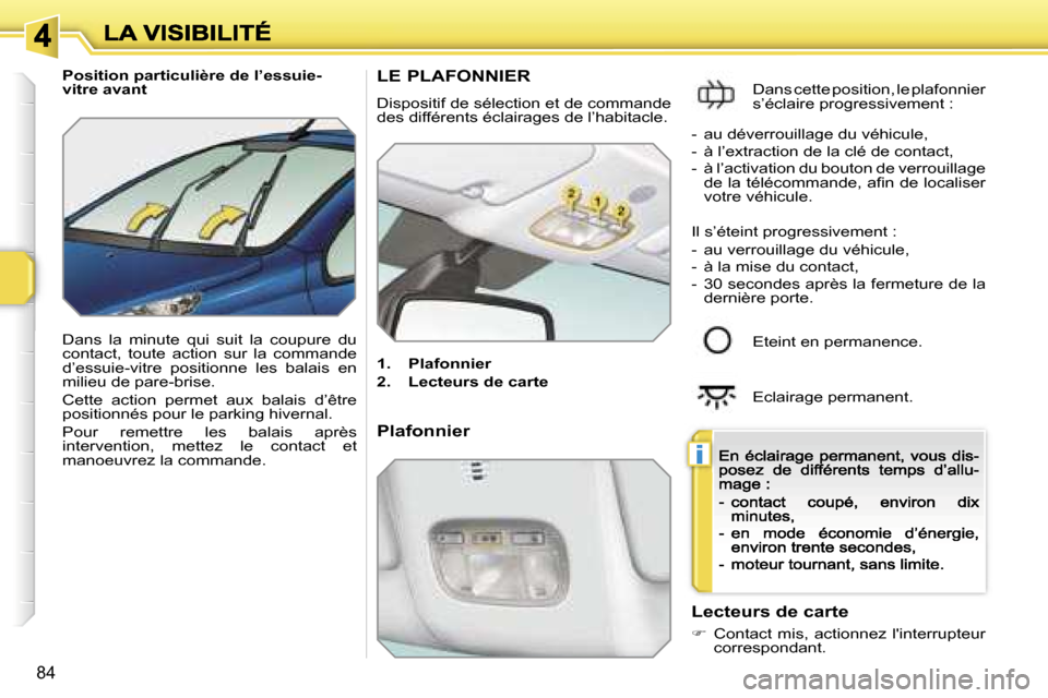 Peugeot 207 CC 2007  Manuel du propriétaire (in French) �i
�8�4
�P�o�s�i�t�i�o�n� �p�a�r�t�i�c�u�l�i�è�r�e� �d�e� �l�’�e�s�s�u�i�e�-�v�i�t�r�e� �a�v�a�n�t
�D�a�n�s�  �l�a�  �m�i�n�u�t�e�  �q�u�i�  �s�u�i�t�  �l�a�  �c�o�u�p�u�r�e�  �d�u� �c�o�n�t�a�c�t�