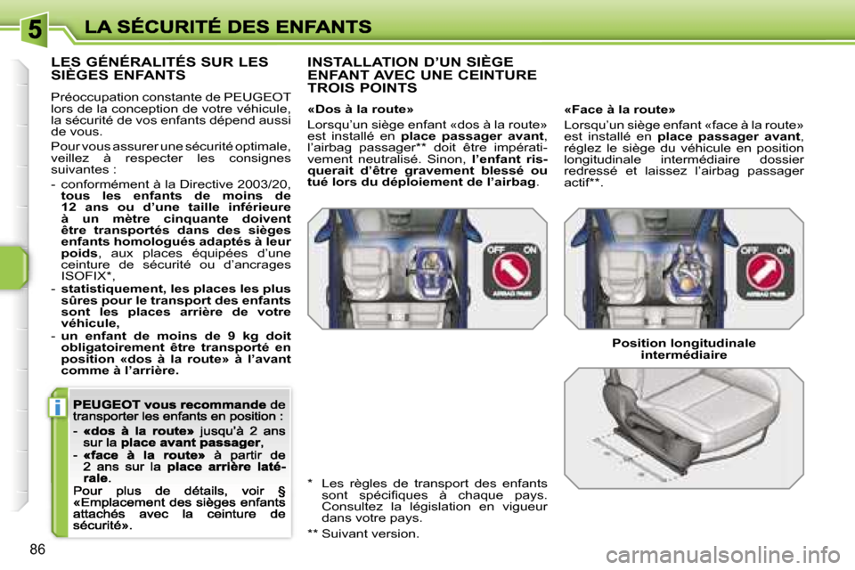 Peugeot 207 CC 2007  Manuel du propriétaire (in French) �i
�8�6
�L�E�S� �G�É�N�É�R�A�L�I�T�É�S� �S�U�R� �L�E�S�  
�S�I�È�G�E�S� �E�N�F�A�N�T�S
�P�r�é�o�c�c�u�p�a�t�i�o�n� �c�o�n�s�t�a�n�t�e� �d�e� �P�E�U�G�E�O�T� �l�o�r�s� �d�e� �l�a� �c�o�n�c�e�p�t�i