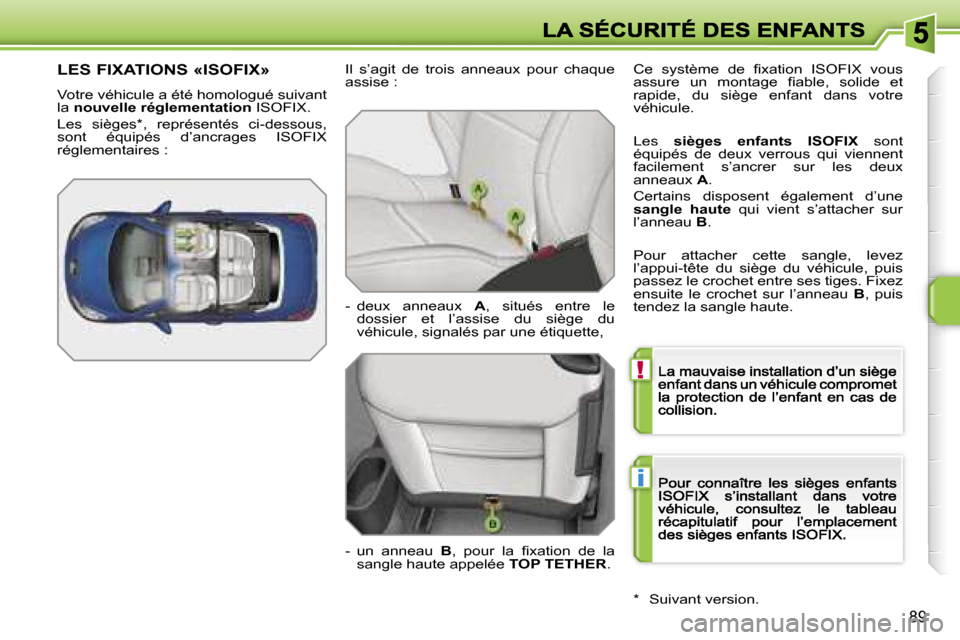Peugeot 207 CC 2007  Manuel du propriétaire (in French) �!
�i
�8�9
�L�E�S� �F�I�X�A�T�I�O�N�S� �«�I�S�O�F�I�X�»
�V�o�t�r�e� �v�é�h�i�c�u�l�e� �a� �é�t�é� �h�o�m�o�l�o�g�u�é� �s�u�i�v�a�n�t� �l�a� �n�o�u�v�e�l�l�e� �r�é�g�l�e�m�e�n�t�a�t�i�o�n� �I�S�