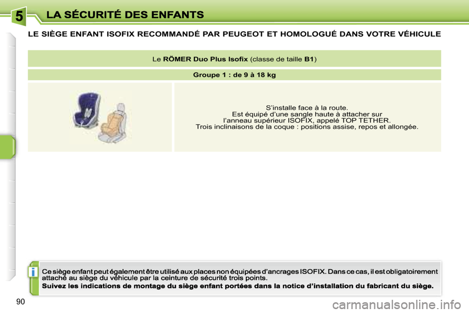 Peugeot 207 CC 2007  Manuel du propriétaire (in French) �i
�9�0
�L�E� �S�I�È�G�E� �E�N�F�A�N�T� �I�S�O�F�I�X� �R�E�C�O�M�M�A�N�D�É� �P�A�R� �P�E�U�G�E�O�T� �E�T� �H�O�M�O�L�O�G�U�É� �D�A�N�S� �V�O�T�R�E� �V�É�H�I�C�U�L�E
�L�e� �R�Ö�M�E�R� �D�u�o� �P�l