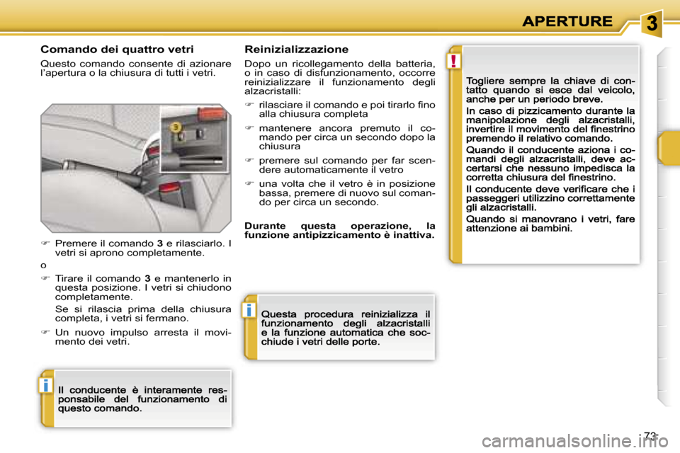Peugeot 207 CC 2007  Manuale del proprietario (in Italian) �!
�i
�i
�7�3
�C�o�m�a�n�d�o� �d�e�i� �q�u�a�t�t�r�o� �v�e�t�r�i
�Q�u�e�s�t�o�  �c�o�m�a�n�d�o�  �c�o�n�s�e�n�t�e�  �d�i�  �a�z�i�o�n�a�r�e� �l�’�a�p�e�r�t�u�r�a� �o� �l�a� �c�h�i�u�s�u�r�a� �d�i� �