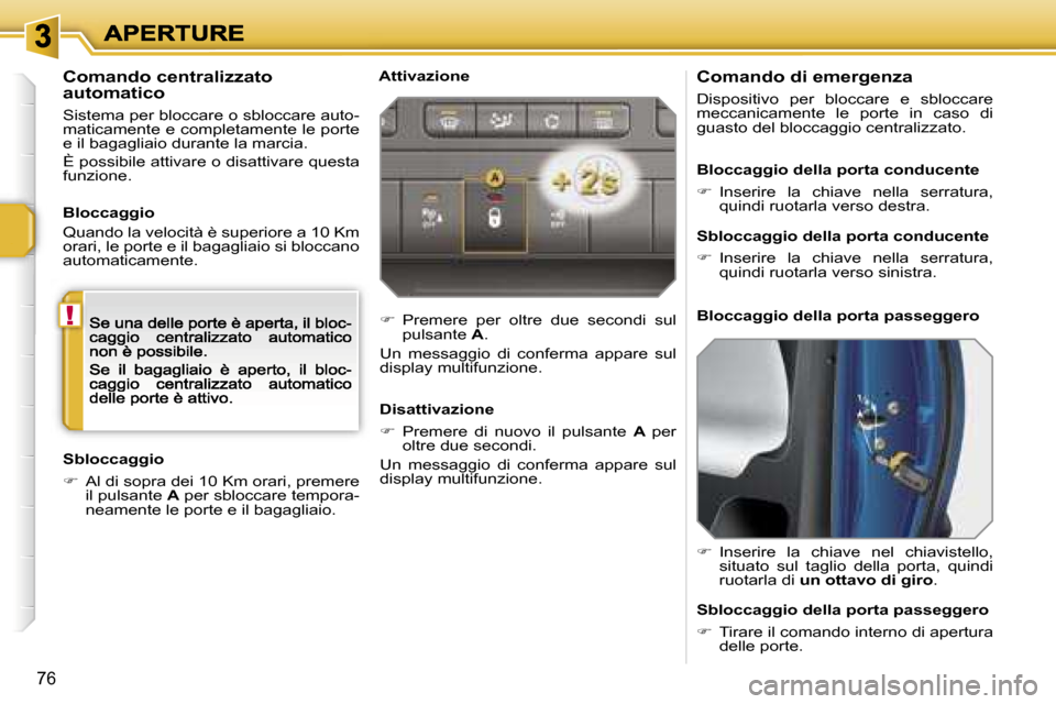 Peugeot 207 CC 2007  Manuale del proprietario (in Italian) �!
�7�6
�C�o�m�a�n�d�o� �d�i� �e�m�e�r�g�e�n�z�a
�D�i�s�p�o�s�i�t�i�v�o�  �p�e�r�  �b�l�o�c�c�a�r�e�  �e�  �s�b�l�o�c�c�a�r�e� �m�e�c�c�a�n�i�c�a�m�e�n�t�e�  �l�e�  �p�o�r�t�e�  �i�n�  �c�a�s�o�  �d�i