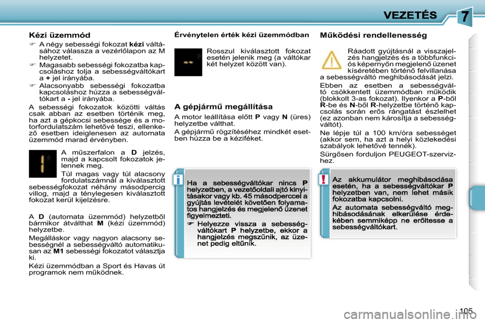 Peugeot 207 CC 2007  Kezelési útmutató (in Hungarian) �!�i
�1�0�5
�A� �g�é�p�j�á�r�mC� �m�e�g�á�l�l�í�t�á�s�a
�A�  �m�o�t�o�r�  �l�e�á�l�l�í�t�á�s�a�  �e�l5�t�t� �P�  �v�a�g�y� �N�  �(�ü�r�e�s�)� �h�e�l�y�z�e�t�b�e� �v�á�l�t�h�a�t�.
�A� �g�é