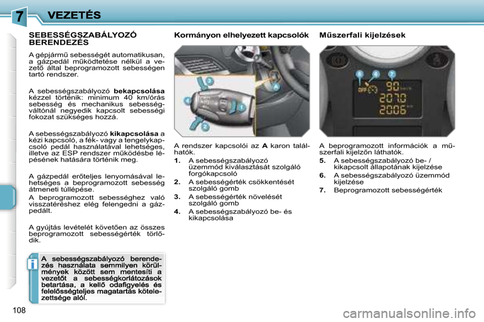Peugeot 207 CC 2007  Kezelési útmutató (in Hungarian) �i
�1�0�8
�S�E�B�E�S�S�É�G�S�Z�A�B�Á�L�Y�O�Z�Ó�  
�B�E�R�E�N�D�E�Z�É�S
�A� �g�é�p�j�á�r�mC� �s�e�b�e�s�s�é�g�é�t� �a�u�t�o�m�a�t�i�k�u�s�a�n�,� �a�  �g�á�z�p�e�d�á�l�  �mC�k�ö�d�t�e�t�é�