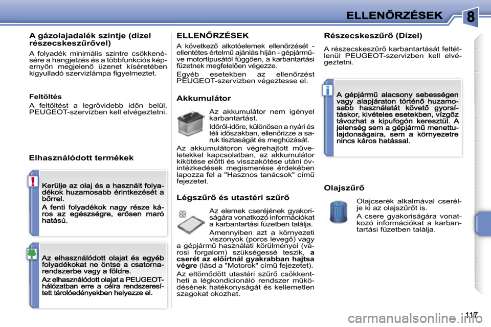 Peugeot 207 CC 2007  Kezelési útmutató (in Hungarian) �!
�i
�1�1�7
�A� �g�á�z�o�l�a�j�a�d�a�l�é�k� �s�z�i�n�t�j�e� �(�d�í�z�e�l� �r�é�s�z�e�c�s�k�e�s�zC�r5�v�e�l�)
�A�  �f�o�l�y�a�d�é�k�  �m�i�n�i�m�á�l�i�s�  �s�z�i�n�t�r�e�  �c�s�ö�k�k�e�n�é�-