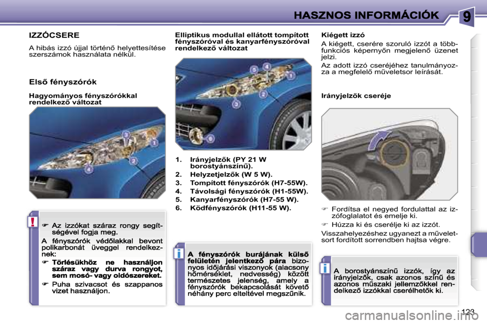 Peugeot 207 CC 2007  Kezelési útmutató (in Hungarian) �!
�i
�i
�1�2�3
�I�Z�Z�Ó�C�S�E�R�E
�A� �h�i�b�á�s� �i�z�z�ó� �ú�j�j�a�l� �t�ö�r�t�é�n5� �h�e�l�y�e�t�t�e�s�í�t�é�s�e� �s�z�e�r�s�z�á�m�o�k� �h�a�s�z�n�á�l�a�t�a� �n�é�l�k�ü�l�.
�1�.�  �I�
