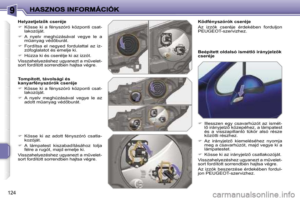 Peugeot 207 CC 2007  Kezelési útmutató (in Hungarian) �1�2�4
�H�e�l�y�z�e�t�j�e�l�z5�k� �c�s�e�r�é�j�e� 
��  �K�ö�s�s�e�  �k�i�  �a�  �f�é�n�y�s�z�ó�r�ó�  �k�ö�z�p�o�n�t�i�  �c�s�a�t�-�l�a�k�o�z�ó�j�á�t�.
��  �A�  �n�y�e�l�v�  �m�e�g�h�ú�