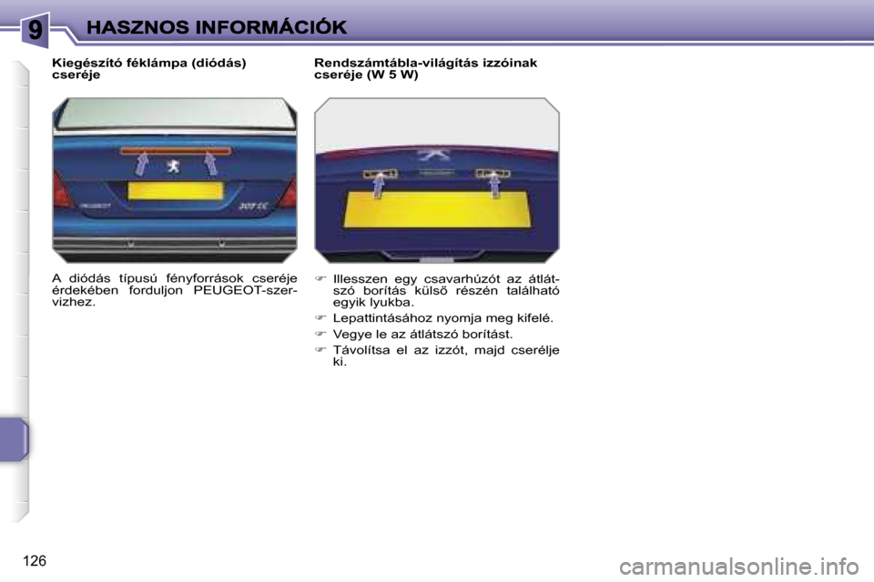 Peugeot 207 CC 2007  Kezelési útmutató (in Hungarian) �1�2�6
�K�i�e�g�é�s�z�í�t�ó� �f�é�k�l�á�m�p�a� �(�d�i�ó�d�á�s�)� �c�s�e�r�é�j�e
�A�  �d�i�ó�d�á�s�  �t�í�p�u�s�ú�  �f�é�n�y�f�o�r�r�á�s�o�k�  �c�s�e�r�é�j�e� �é�r�d�e�k�é�b�e�n�  �f�o