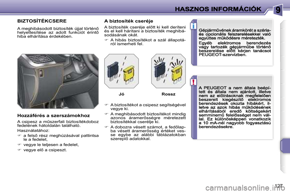 Peugeot 207 CC 2007  Kezelési útmutató (in Hungarian) �!
�i
�1�2�7
�B�I�Z�T�O�S�Í�T�É�K�C�S�E�R�E
�A� �m�e�g�h�i�b�á�s�o�d�o�t�t� �b�i�z�t�o�s�í�t�é�k� �ú�j�j�a�l� �t�ö�r�t�é�n5� �h�e�l�y�e�t�t�e�s�í�t�é�s�e�  �a�z�  �a�d�o�t�t�  �f�u�n�k�c�i�