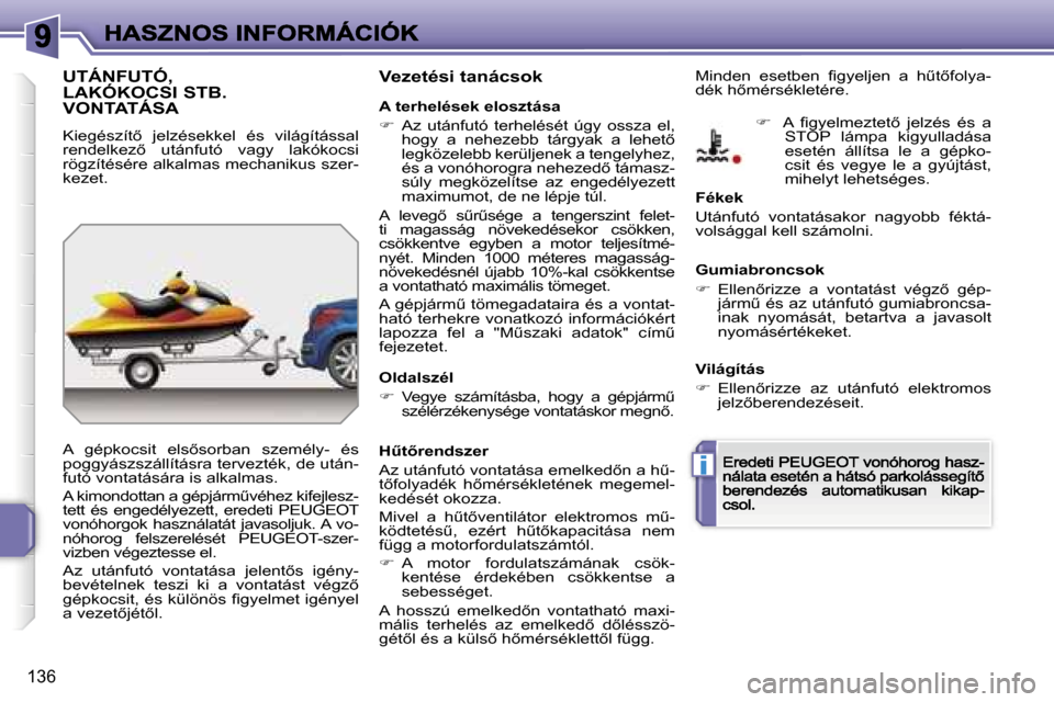 Peugeot 207 CC 2007  Kezelési útmutató (in Hungarian) �i
�1�3�6
�U�T�Á�N�F�U�T�Ó�,�  
�L�A�K�Ó�K�O�C�S�I� �S�T�B�.� 
�V�O�N�T�A�T�Á�S�A
�K�i�e�g�é�s�z�í�t5�  �j�e�l�z�é�s�e�k�k�e�l�  �é�s�  �v�i�l�á�g�í�t�á�s�s�a�l� �r�e�n�d�e�l�k�e�z5�  �u�