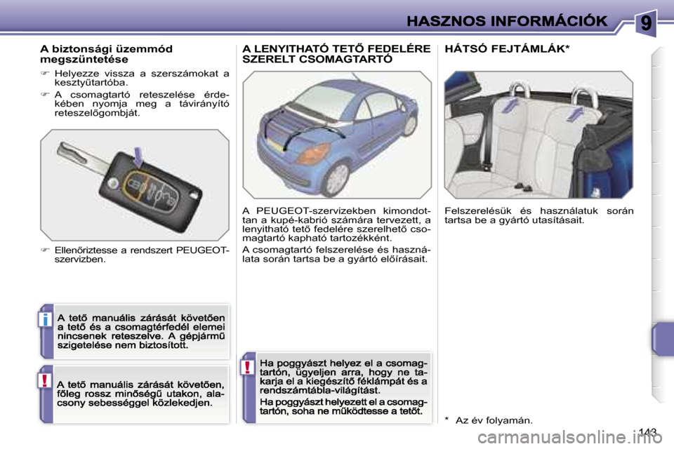 Peugeot 207 CC 2007  Kezelési útmutató (in Hungarian) �i
�!
�!
�1�4�3
�A� �L�E�N�Y�I�T�H�A�T�Ó� �T�E�T4� �F�E�D�E�L�É�R�E�  
�S�Z�E�R�E�L�T� �C�S�O�M�A�G�T�A�R�T�Ó�H�Á�T�S�Ó� �F�E�J�T�Á�M�L�Á�K�*
�A�  �P�E�U�G�E�O�T�-�s�z�e�r�v�i�z�e�k�b�e�n�  �k