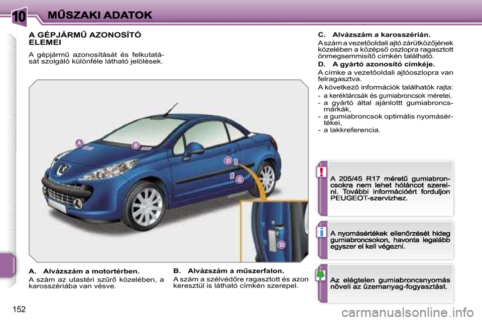 Peugeot 207 CC 2007  Kezelési útmutató (in Hungarian) �1�0
�!
�i
�1�5�2
�A� �G�É�P�J�Á�R�MB� �A�Z�O�N�O�S�Í�T�Ó�  
�E�L�E�M�E�I
�A�  �g�é�p�j�á�r�mC�  �a�z�o�n�o�s�í�t�á�s�á�t�  �é�s�  �f�e�l�k�u�t�a�t�á�-�s�á�t� �s�z�o�l�g�á�l�ó� �k�ü�l