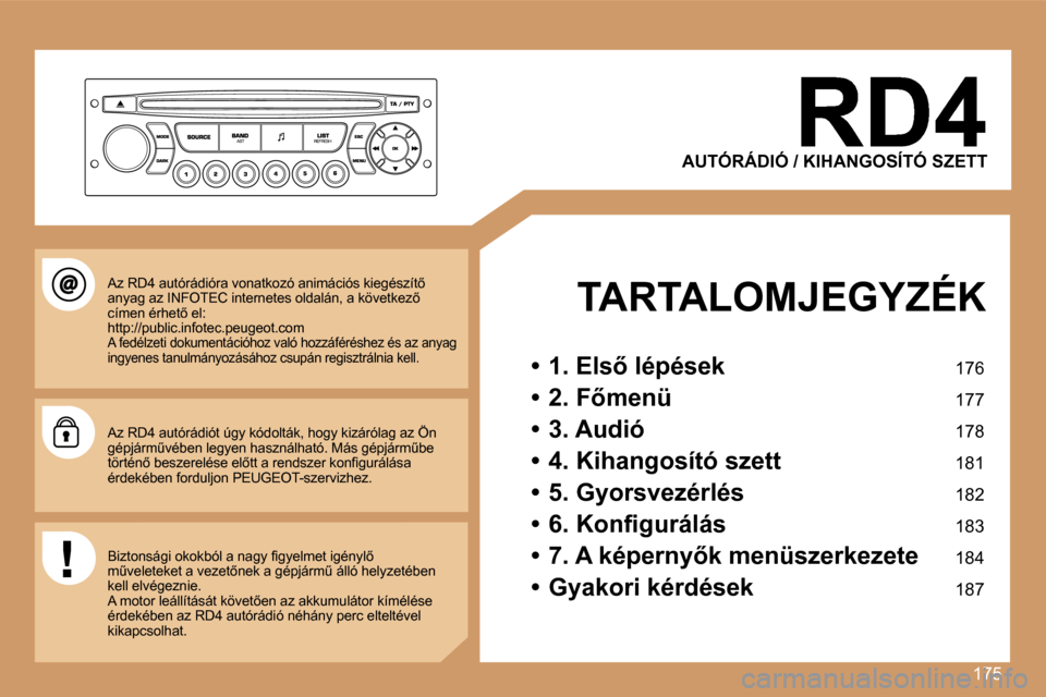 Peugeot 207 CC 2007  Kezelési útmutató (in Hungarian) �1�7�5
�A�U�T�Ó�R�Á�D�I�Ó� �/� �K�I�H�A�N�G�O�S�Í�T�Ó� �S�Z�E�T�T
�T�A�R�T�A�L�O�M�J�E�G�Y�Z�É�K
�•�  �1�.� �E�l�s5� �l�é�p�é�s�e�k� �1�7�6
�•�  �2�.� �F5�m�e�n�ü� �1�7�7
�•�  �3�.� �