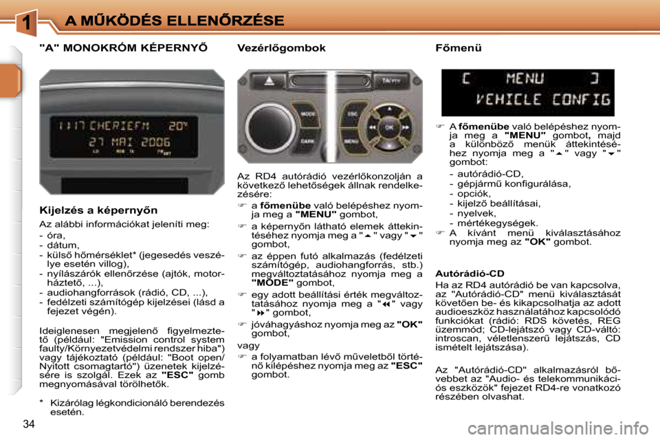 Peugeot 207 CC 2007  Kezelési útmutató (in Hungarian) �3�4
�"�A�"� �M�O�N�O�K�R�Ó�M� �K�É�P�E�R�N�Y4�V�e�z�é�r�l5�g�o�m�b�o�k
�K�i�j�e�l�z�é�s� �a� �k�é�p�e�r�n�y5�n
�A�z� �a�l�á�b�b�i� �i�n�f�o�r�m�á�c�i�ó�k�a�t� �j�e�l�e�n�í�t�i� �m�e�g�:
�