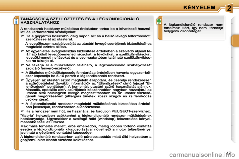 Peugeot 207 CC 2007  Kezelési útmutató (in Hungarian) �i
�4�7
�T�A�N�Á�C�S�O�K� �A� �S�Z�E�L�L4�Z�T�E�T�É�S� �É�S� �A� �L�É�G�K�O�N�D�I�C�I�O�N�Á�L�Ó�  
�H�A�S�Z�N�Á�L�A�T�Á�H�O�Z                                  