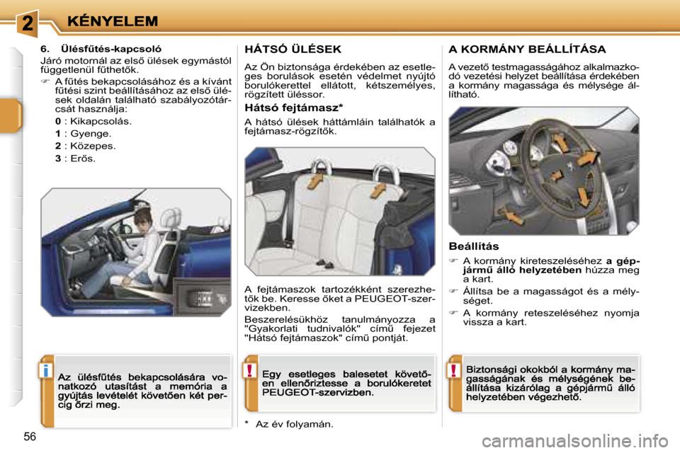 Peugeot 207 CC 2007  Kezelési útmutató (in Hungarian) �!�i�!
�5�6
�H�Á�T�S�Ó� �Ü�L�É�S�E�K
�A�z� �Ö�n� �b�i�z�t�o�n�s�á�g�a� �é�r�d�e�k�é�b�e�n� �a�z� �e�s�e�t�l�e�-�g�e�s�  �b�o�r�u�l�á�s�o�k�  �e�s�e�t�é�n�  �v�é�d�e�l�m�e�t�  �n�y�ú�j�t�ó