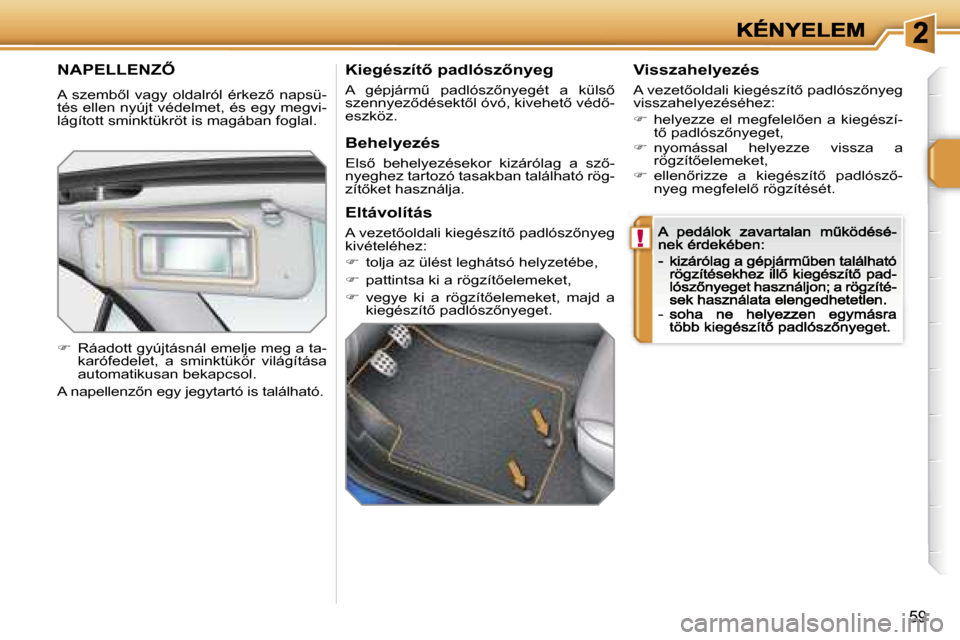 Peugeot 207 CC 2007  Kezelési útmutató (in Hungarian) �!
�5�9
�N�A�P�E�L�L�E�N�Z4� 
�A�  �s�z�e�m�b5�l�  �v�a�g�y�  �o�l�d�a�l�r�ó�l�  �é�r�k�e�z5�  �n�a�p�s�ü�-�t�é�s� �e�l�l�e�n� �n�y�ú�j�t� �v�é�d�e�l�m�e�t�,� �é�s� �e�g�y� �m�e�g�v�i�-�l�á