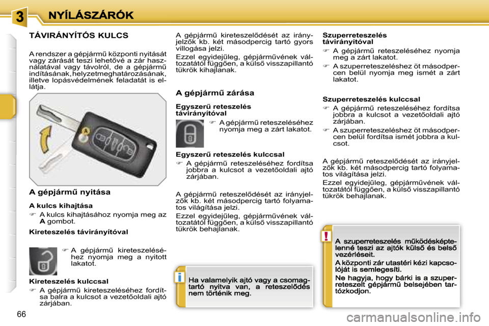 Peugeot 207 CC 2007  Kezelési útmutató (in Hungarian) �!
�i
�6�6
�T�Á�V�I�R�Á�N�Y�Í�T�Ó�S� �K�U�L�C�S
�A� �r�e�n�d�s�z�e�r� �a� �g�é�p�j�á�r�mC� �k�ö�z�p�o�n�t�i� �n�y�i�t�á�s�á�t� �v�a�g�y� �z�á�r�á�s�á�t� �t�e�s�z�i� �l�e�h�e�t5�v�é� �a�