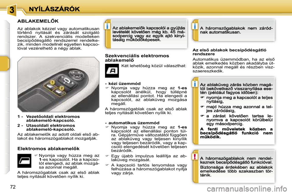 Peugeot 207 CC 2007  Kezelési útmutató (in Hungarian) �i
�i
�!
�i
�7�2
�A�B�L�A�K�E�M�E�L4�K
�A�z�  �a�b�l�a�k�o�k�  �k�é�z�z�e�l�  �v�a�g�y�  �a�u�t�o�m�a�t�i�k�u�s�a�n� �t�ö�r�t�é�n5�  �n�y�i�t�á�s�á�t�  �é�s�  �z�á�r�á�s�á�t�  �s�z�o�l�g�á
