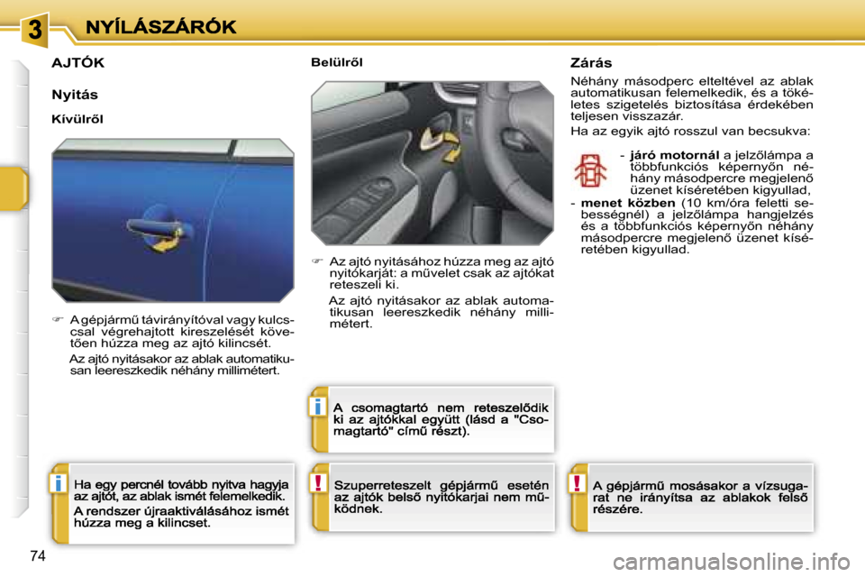 Peugeot 207 CC 2007  Kezelési útmutató (in Hungarian) �!�i
�i
�!
�7�4
�A�J�T�Ó�K
�N�y�i�t�á�s
�K�í�v�ü�l�r5�l
��  �A� �g�é�p�j�á�r�mC� �t�á�v�i�r�á�n�y�í�t�ó�v�a�l� �v�a�g�y� �k�u�l�c�s�-�c�s�a�l�  �v�é�g�r�e�h�a�j�t�o�t�t�  �k�i�r�e�s�z�