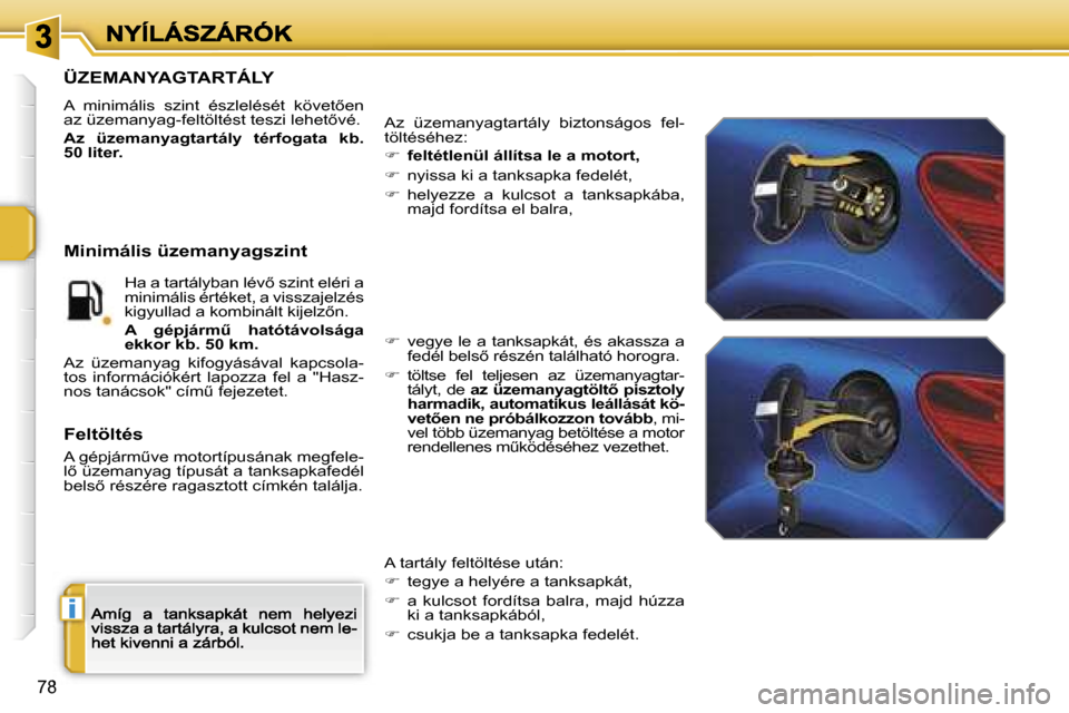 Peugeot 207 CC 2007  Kezelési útmutató (in Hungarian) �i
�7�8
�Ü�Z�E�M�A�N�Y�A�G�T�A�R�T�Á�L�Y
�A�  �m�i�n�i�m�á�l�i�s�  �s�z�i�n�t�  �é�s�z�l�e�l�é�s�é�t�  �k�ö�v�e�t5�e�n� �a�z� �ü�z�e�m�a�n�y�a�g�-�f�e�l�t�ö�l�t�é�s�t� �t�e�s�z�i� �l�e�h�e�