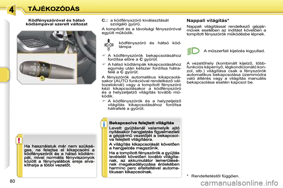 Peugeot 207 CC 2007  Kezelési útmutató (in Hungarian) �!
�i
�8�0
�K�ö�d�f�é�n�y�s�z�ó�r�ó�v�a�l� �é�s� �h�á�t�s�ó� �k�ö�d�l�á�m�p�á�v�a�l� �s�z�e�r�e�l�t� �v�á�l�t�o�z�a�t� 
�k�ö�d�f�é�n�y�s�z�ó�r�ó�  �é�s�  �h�á�t�s�ó�  �k�ö�d�-�l�á�