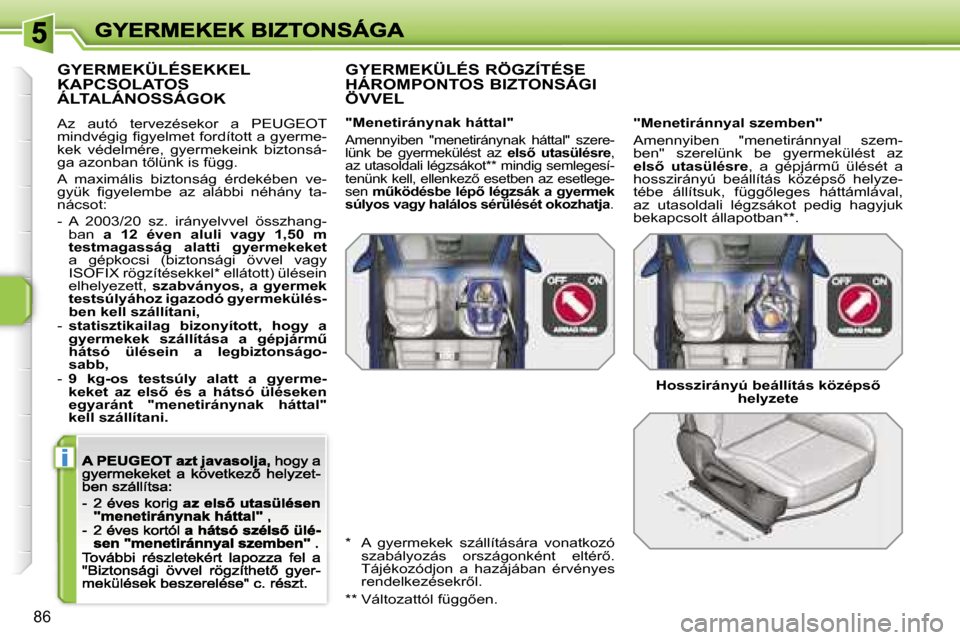 Peugeot 207 CC 2007  Kezelési útmutató (in Hungarian) �i
�8�6
�G�Y�E�R�M�E�K�Ü�L�É�S�E�K�K�E�L�  
�K�A�P�C�S�O�L�A�T�O�S� 
�Á�L�T�A�L�Á�N�O�S�S�Á�G�O�K
�A�z�  �a�u�t�ó�  �t�e�r�v�e�z�é�s�e�k�o�r�  �a�  �P�E�U�G�E�O�T� �m�i�n�d�v�é�g�i�g� �ﬁ�g�y
